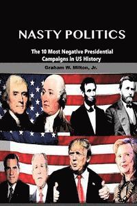 bokomslag Nasty Politics: The 10 Most Negative Presidential Campaigns in Us History