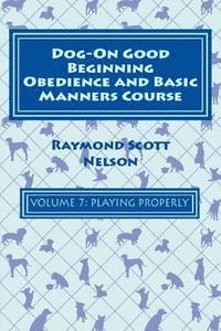 bokomslag Dog-On Good Beginning Obedience and Basic Manners Course Volume 7: Problem-Solving 3: Playing Properly