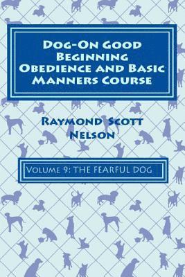 Dog-On Good Beginning Obedience and Basic Manners Course Volume 9: Problem-Solving 4: Fear 1