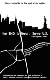 bokomslag The END is Near, Save U.S.: There's a battle for the soul of our nation. Do money and ignorance rule, or will science and tolerance prevail?