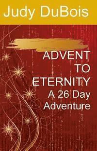 bokomslag Advent To Eternity: A 26 Day Adventure