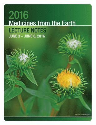 2016 Medicines from the Earth Lecture Notes: June 3 - 6, 2016 1