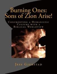 bokomslag Burning Ones: Sons of Zion Arise!: Confronting a Humanistic Culture with a Biblical Worldview