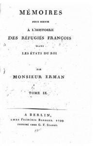 bokomslag Mémoires pour servir à l'histoire des réfugiés françois dans les États du roi - Tome IX