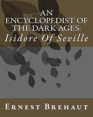 An Encyclopedist Of The Dark Ages: Isidore Of Seville 1