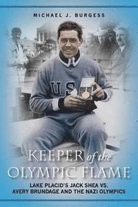 bokomslag Keeper of the Olympic Flame: Lake Placid's Jack Shea vs. Avery Brundage and the Nazi Olympics