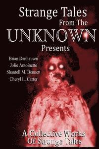 bokomslag Strange Tales From The Unknown Presents Strange Stories A Collective Works Of S