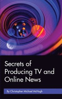 bokomslag Secrets of Producing TV and Online News