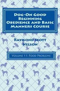 bokomslag Dog-On Good Beginning Obedience and Basic Manners Course Volume 11: Problem-Solving 5: Food Issues