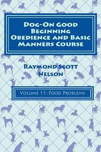 bokomslag Dog-On Good Beginning Obedience and Basic Manners Course Volume 11: Problem-Solving 5: Food Issues