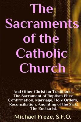 The Sacraments of the Catholic Church: And Other Religious Traditions 1