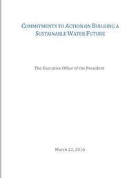 Commitments to Action on Building a Sustainable Water Future 1