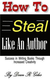 bokomslag How to Steal Like an Author: Success in Writing Books Through Increased Creativity