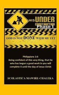 Under His Construction Phase 1: God is not DONE with me Yet 1