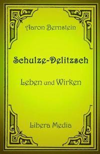 bokomslag Schulze-Delitzsch - Leben und Wirken: Kommentierte Ausgabe