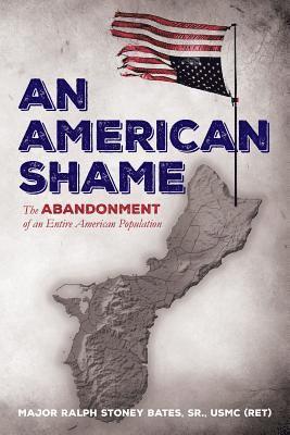 Sr. Usmc Bates - An American Shame: The Abandonment of an Entire American Population, Häftad