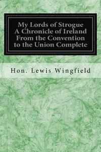 bokomslag My Lords of Strogue A Chronicle of Ireland From the Convention to the Union Complete