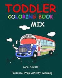 bokomslag Toddler Coloring Book Mix: Preschool Prep Activity Learning: Baby Activity Book for Kids Age 1-3, Boys or Girls, for Their Fun Early Learning of