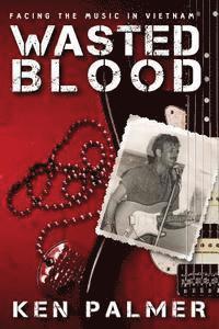 bokomslag Wasted Blood: Facing the music in VietNam