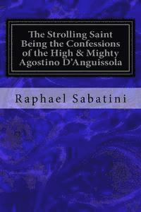 bokomslag The Strolling Saint Being the Confessions of the High & Mighty Agostino D'Anguissola: Tyrant of Mondolfo & Lord of Carmina, in the State of Piacenza