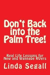 bokomslag Don't Back into the Palm Tree: Real Life Lessons for New and Wannabe RVers