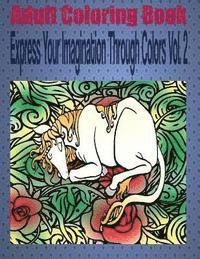 Adult Coloring Book Express Your Imagination Through Colors Vol. 2: Mandala Coloring Book