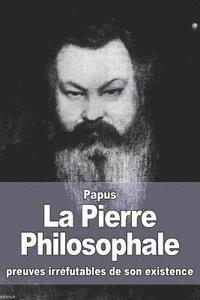 bokomslag La Pierre Philosophale: preuves irréfutables de son existence