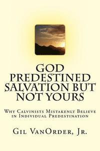 bokomslag God Predestined Salvation but Not Yours: Why Calvinists Mistakenly Believe in Individual Predestination