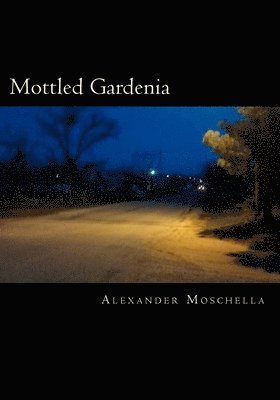 Alexander Gene Moschella - Mottled Gardenia, Häftad