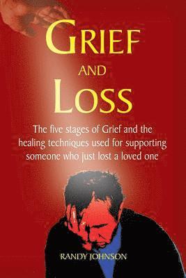 Randy Johnson - Grief and Loss: The five stages of grief and healing, Häftad