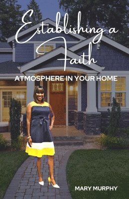 Mary Murphy - Establishing a Faith Atmosphere in your home, Häftad