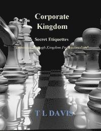 bokomslag Corporate Kingdom: Secret Etiquettes - Dominion Through Kingdom Professionalism