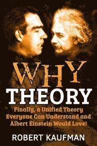 bokomslag Why Theory: Finally, a Unified Theory Everyone Can Understand and Albert Einstein Would Love!