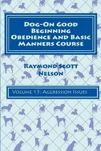 bokomslag Dog-On Good Beginning Obedience and Basic Manners Course Volume 15: Volume 15: Aggression Issues
