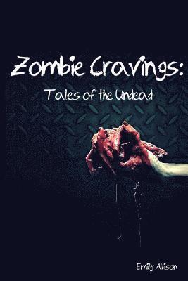 Zombie Cravings: Tales of the Undead 1