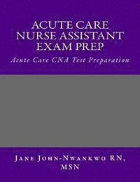 bokomslag Acute Care Nurse Assistant Exam Prep: Acute Care CNA Test Preparation