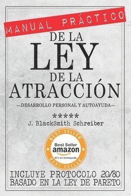 J. Blacksmith Schreiber - MANUAL PRÁCTICO de la LEY de la ATRACCIÓN (Desarrollo personal y autoayuda): Incluye protocolo 20/80 para la práctica eficaz BASADO EN LA LEY DE PARET, Häftad