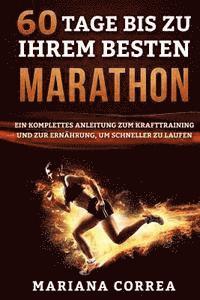 bokomslag 60 TAGE Bis ZU IHREM BESTEN MARATHON: EIN KOMPLETTES ANLEITUNG ZUM KRAFTTRAINING UND ZUR ERNAHRUNG, um SCHNELLER ZU LAUFEN