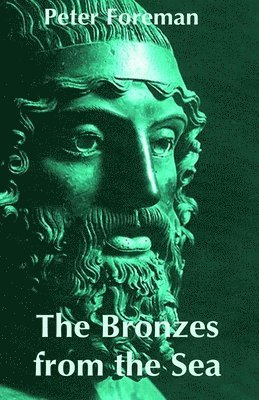 Peter Foreman - The Bronzes from the Sea, Häftad