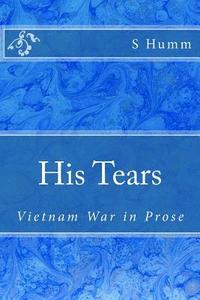 bokomslag His Tears: Vietnam War in Prose