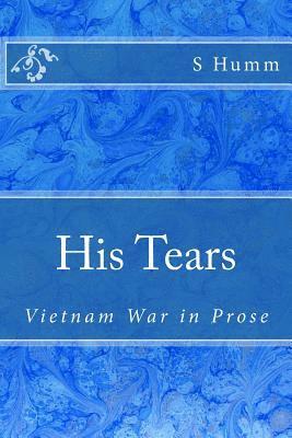 His Tears: Vietnam War in Prose 1