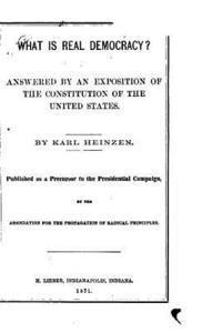 bokomslag What is Real Democracy, Answered by an Exposition of the Constitution of the United States