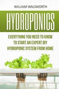 bokomslag Hydroponics: Everything You Need to Know to Start an Expert DIY Hydroponic System from Home