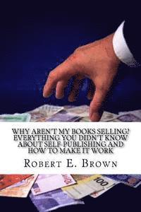 Robert E. Brown - Why Aren't My Books Selling? Everything You Didn't Know About Self-Publishing and How to Make it Work, Häftad. Tillgänglighet: Lägg i varukorg