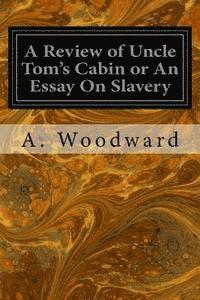 A Review of Uncle Tom's Cabin or An Essay On Slavery 1