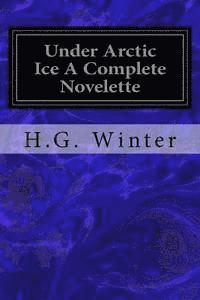 bokomslag Under Arctic Ice A Complete Novelette