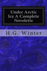 bokomslag Under Arctic Ice A Complete Novelette