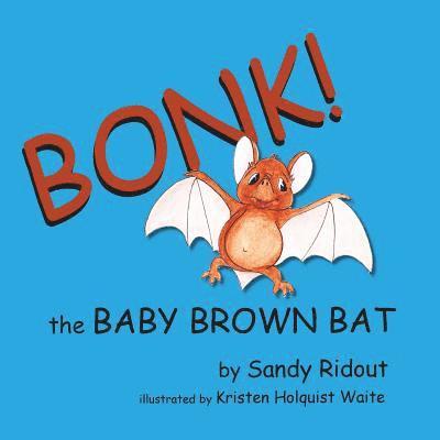 Bonk!: The Baby Brown Bat 1