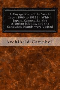 bokomslag A Voyage Round the World From 1806 to 1812 In Which Japan, Kamscatka, the Aleutian Islands, and the Sandwich Islands were Visited: Including a Narrati