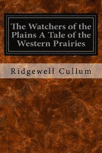 bokomslag The Watchers of the Plains A Tale of the Western Prairies